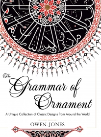 The Grammar of Ornament: All 100 Color Plates from the Folio Edition of the Great Victorian Sourcebook of Historic Design