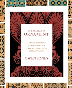 The Grammar of Ornament: A Visual Reference of Form and Colour in Architecture and the Decorative Arts