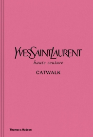 Yves Saint Laurent Catwalk: The Complete Haute Couture Collections 1962-2002