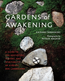 Gardens of Awakening: A Guide to the Aesthetics, History, and Spirituality of Kyoto's Zen Landscapes